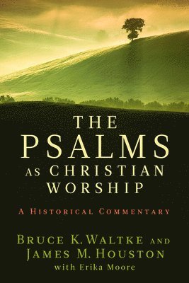 Bruce K. Waltke, James M. Houston - The Psalms as Christian Worship, Häftad