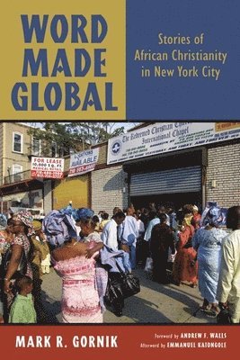 Mark R. Gornik - Word Made Global, Häftad