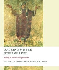 bokomslag Walking Where Jesus Walked: Worship in Fourth-Century Jerusalem