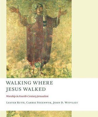 bokomslag Walking Where Jesus Walked: Worship in Fourth-Century Jerusalem