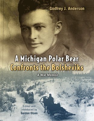 Godfrey J. Anderson, Gordon L. Olson - Michigan Polar Bear Confronts the Bolsheviks, Häftad