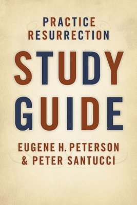 Eugene H. Peterson, Peter Santucci - Practice Resurrection Study Guide, Häftad