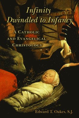 Edward T. Oakes - Infinity Dwindled to Infancy, Häftad