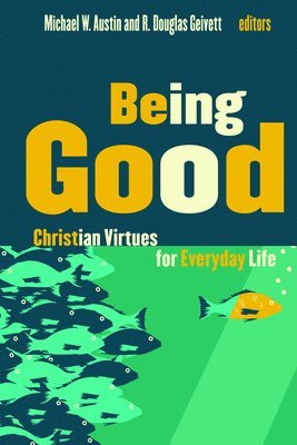 Michael W Austin, Michael W. Austin, R. Douglas Geivett - Being Good, Häftad