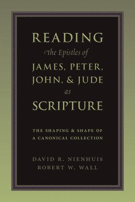 Reading the Epistles of James, Peter, John and Jude as Scripture 1