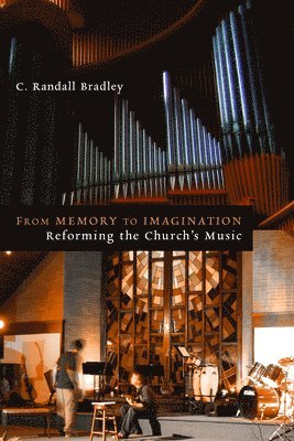 C. Randall Bradley - From Memory to Imagination: Reforming the Church's Music, Häftad