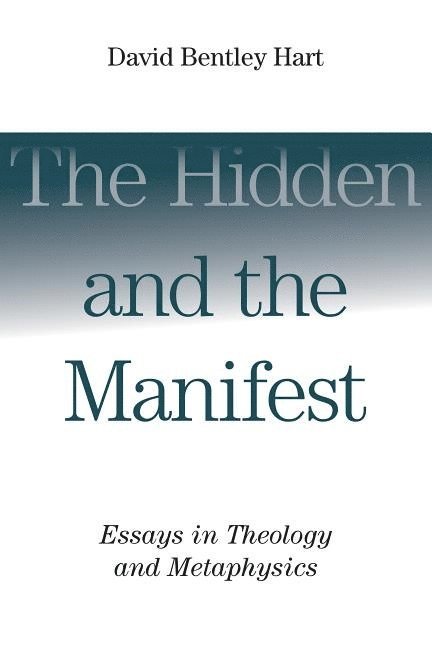 David Bentley Hart - Hidden and the Manifest, Häftad