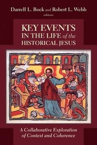 bokomslag Key Events in the Life of the Historical Jesus: A Collaborative Exploration of Context and Coherence