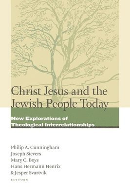Philip A. Cunningham, Joseph Sievers, Mary C. Boys - Christ Jesus and the Jewish People Today, Häftad