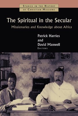 Patrick, Harries, Patrick Harries, David Maxwell - The Spiritual in the Secular: Missionaries and Knowledge about Africa, Häftad