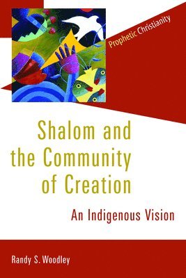 Randy S. Woodley - Shalom and the Community of Creation, Häftad