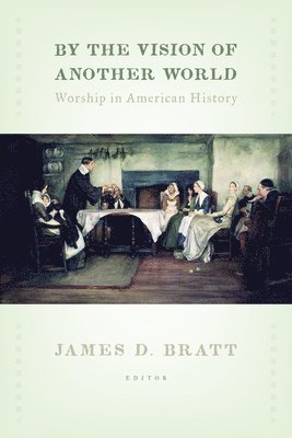 James D Bratt, James D. Bratt - By the Vision of Another World, Häftad