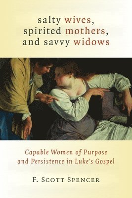 Salty Wives, Spirited Mothers, and Savvy Widows 1