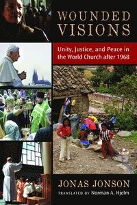 bokomslag Wounded Visions: Unity, Justice, and Peace in the World Church After 1968