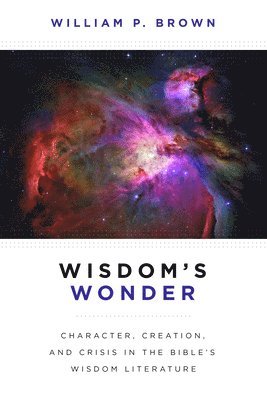 William P. Brown - Wisdom's Wonder, Häftad