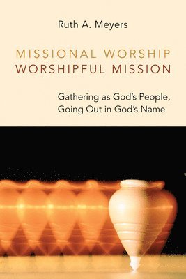 bokomslag Missional Worship, Worshipful Mission