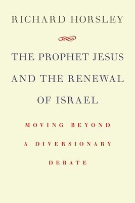 Richard Horsley - Prophet Jesus and the Renewal of Israel, Häftad