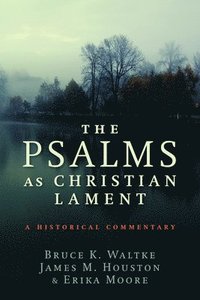bokomslag The Psalms as Christian Lament