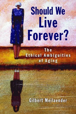 Gilbert Meilaender - Should We Live Forever?, Häftad