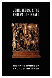 bokomslag John, Jesus, and the Renewal of Israel