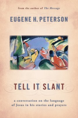 Eugene H. Peterson, Eugene H Peterson - Tell It Slant: A Conversation on the Language of Jesus in His Stories and Prayers, Häftad