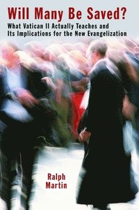 bokomslag Will Many Be Saved?: What Vatican II Actually Teaches and Its Implications for the New Evangelization