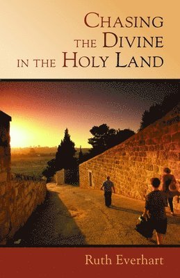 Ruth Everhart - Chasing the Divine in the Holy Land, Häftad