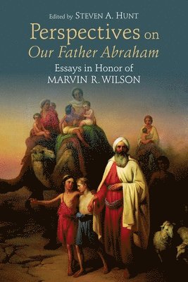 Steven A Hunt, Steven A. Hunt - Perspectives on Our Father Abraham: Essays in Honor of Marvin R. Wilson, Häftad