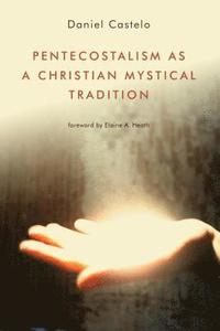 bokomslag Pentecostalism as a Christian Mystical Tradition