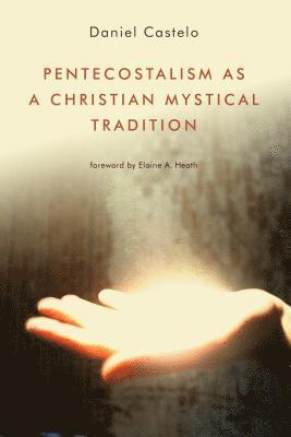 Pentecostalism as a Christian Mystical Tradition 1