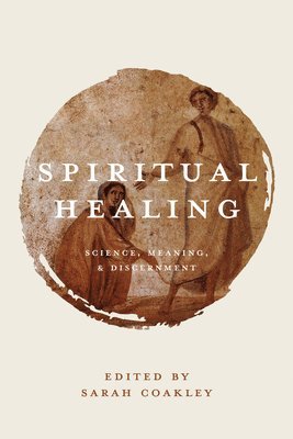 bokomslag Spiritual Healing: Science, Meaning, and Discernment