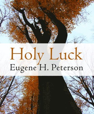 Eugene H. Peterson - Holy Luck, Häftad