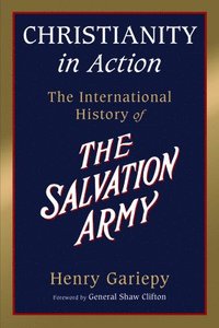 bokomslag Christianity in Action: The History of the International Salvation Army