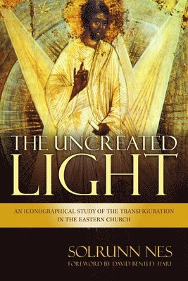 bokomslag The Uncreated Light: An Iconographical Study of the Transfiguration in the Eastern Church