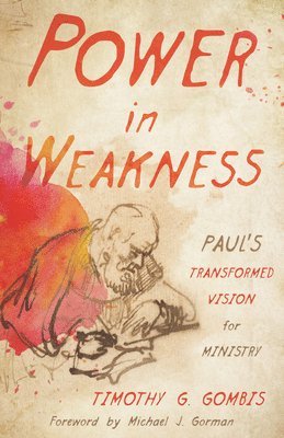 Timothy G Gombis, Timothy G. Gombis - Power in Weakness, Häftad