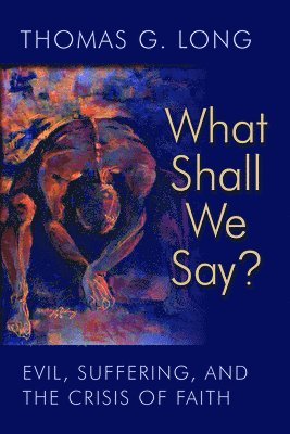 Thomas G. Long - What Shall We Say?, Häftad