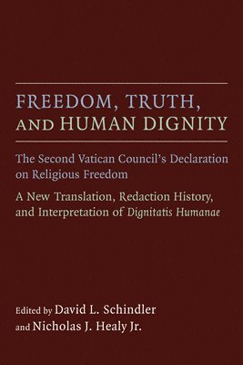 David L Schindler, David L. Schindler, Nicholas J. Healy - Freedom, Truth, and Human Dignity, Häftad