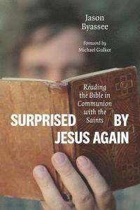 bokomslag Surprised by Jesus Again: Reading the Bible in Communion with the Saints