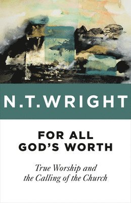 bokomslag For All God's Worth: True Worship and the Calling of the Church