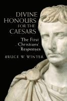 bokomslag Divine Honours for the Caesars: The First Christians' Responses