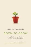 Martin B. Copenhaver - Room to Grow: Meditations on Trying to Live as a Christian, Häftad