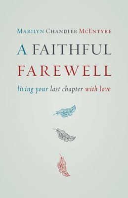 Marilyn Chandler McEntyre - Faithful Farewell, Häftad