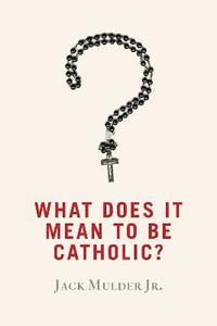 bokomslag What Does It Mean to Be Catholic?