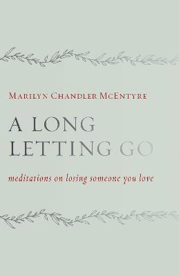 Marilyn Chandler McEntyre - Long Letting Go, Häftad