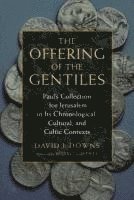 bokomslag The Offering of the Gentiles: Paul's Collection for Jerusalem in Its Chronological, Cultural, and Cultic Contexts