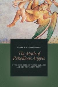 bokomslag The Myth of Rebellious Angels: Studies in Second Temple Judaism and New Testament Texts
