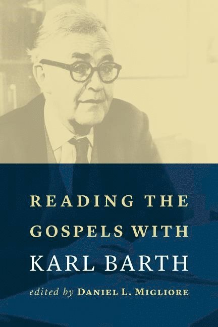 Daniel L Migliore, Daniel L. Migliore - Reading the Gospels with Karl Barth, Häftad