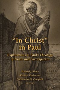 bokomslag In Christ in Paul: Explorations in Paul's Theology of Union and Participation