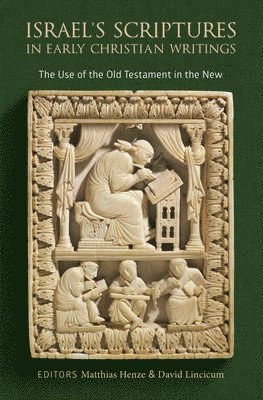 Matthias Henze, David Lincicum - Israel's Scriptures in Early Christian Writings, Inbunden