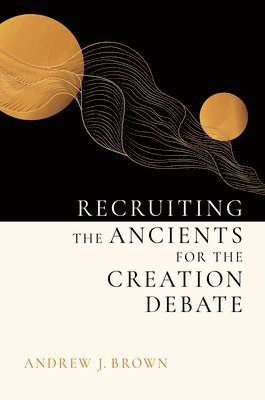 Recruiting the Ancients for the Creation Debate 1